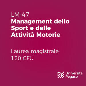 Laurea Magistrale in Management dello Sport e delle Attività Motorie (LM-47)